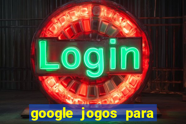 google jogos para ganhar dinheiro